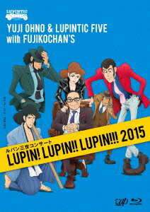 Lupin the Third Concert LUPIN! LUPIN!! LUPIN!!! 2015 [Blu-ray] [Yuji Ohno & Lupintic Five with Fujikochan's]